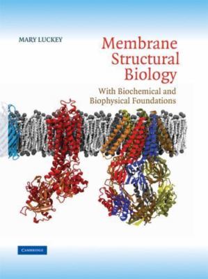 Membrane Structural Biology: With Biochemical and Biophysical Foundations, Lucke