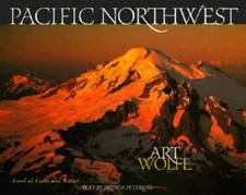 Pacific Northwest: Land of Light and Water - Hardcover By Wolfe, Art - GOOD