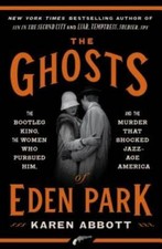 The Ghosts of Eden Park: The Bootleg King, the Women Who Pursued Him, and - GOOD