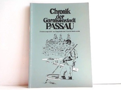 Chronik der Garnisonstadt Passau. Herausgegeben vom Pionierbatallion 240. Benken