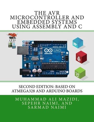The AVR Microcontroller and Embedded Systems Using Assembly and C: Using Ard...