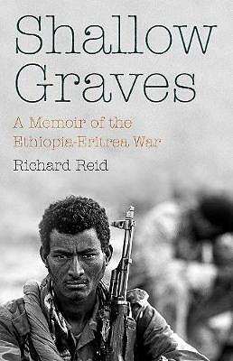 Shallow Graves: A Memoir of the Ethiopia-Eritrea War by Richard Reid...