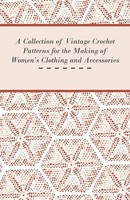A Collection Of Vintage Crochet Patterns For The Making Of Women's Clothing...