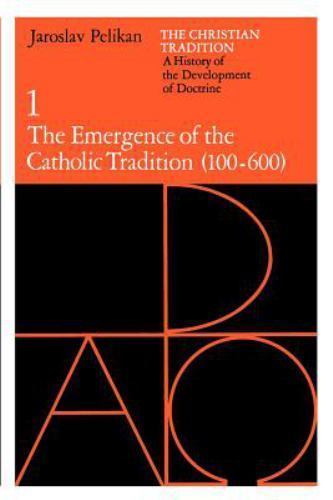 Christian Tradition: a History of the Development of Doctrine, Volume 1 : The...