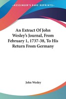 John Wesley | An Extract Of John Wesley's Journal, From February 1, 1737-38,...