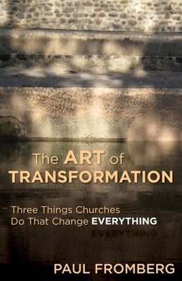 Art of Transformation : Three Things Churches Do That Change Everything, Pape...