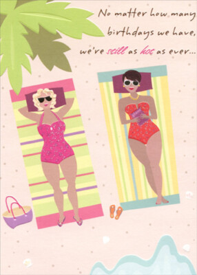 We're Still As Hot As Ever  Women Sunbathing Funny Birthday Card for Her