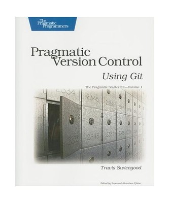 Pragmatic Version Control Using Git, Travis Swicegood