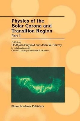 Physics of the Solar Corona and Transition Region: Part II Proceedings of the Mo