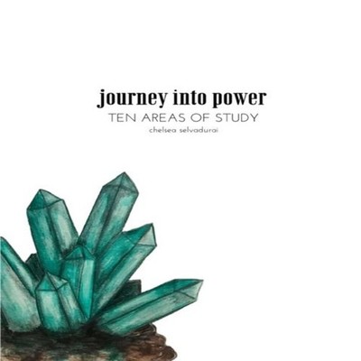 Journey Into Power - Ten Areas of Study Chelsea Selvadurai Paperb