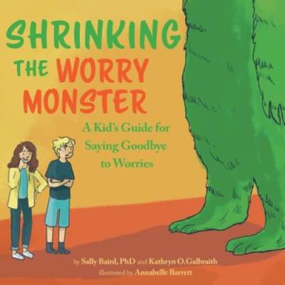 Shrinking the Worry Monster: A Kids Guide for Saying Goodbye to Worries - GOOD