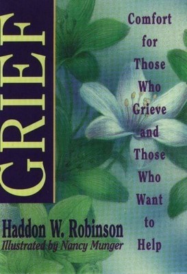Grief: Comfort for Those Who Grieve and Those Who Want to Help