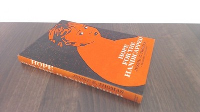 			Hope For The Handicapped: A Teachers Testament, Jessie E Thomas, 		