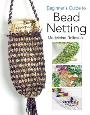 Beginner's Guide to Bead Netting (Beginner's G by Rollason, Madeleine 1844481107