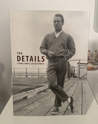 The Details : Iconic Men's Accessories by Josh Sims (2015, Trade Paperback)
