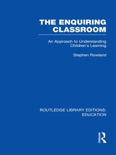 Routledge Library Editions: Education Ser.: Enquiring Classroom (RLE Edu O) :...