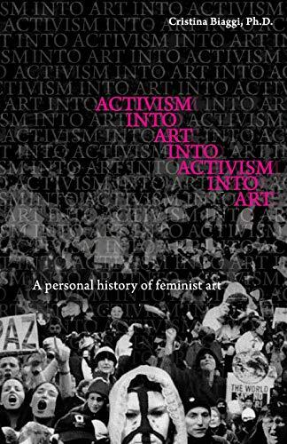 Activism Into Art Into Activism Into Art: A Personal History of Feminist Art