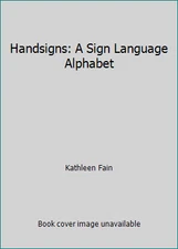 Handsigns: A Sign Language Alphabet by Kathleen Fain