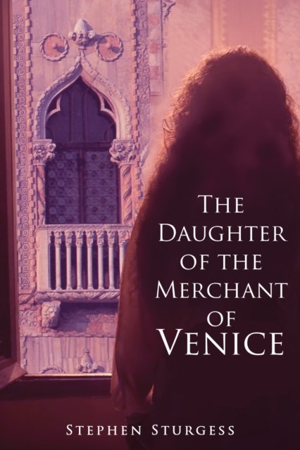 The Daughter of The Merchant of Venice by Stephen Sturgess (Paperback Book)