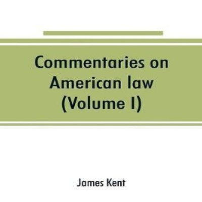Commentaries on American law (Volume I) James Kent Paperback Alph