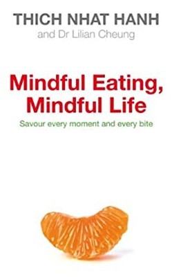 Mindful Eating, Mindful Life : Savour Every Moment and Every Bite