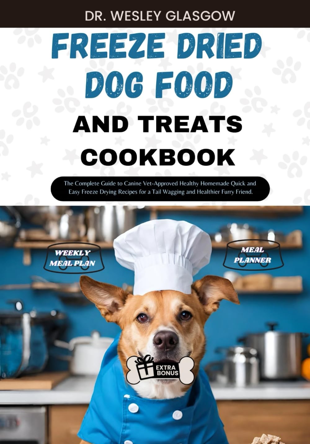 And Treats Cookbook: The Complete Guide To Canine Vet-appr