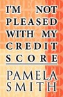 I'm Not Pleased with My Credit Score by Pamela Smith (Paperback / softback, 2012)