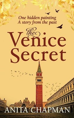 The Venice Secret: A dual-time story about the discovery of a hidden paintin...