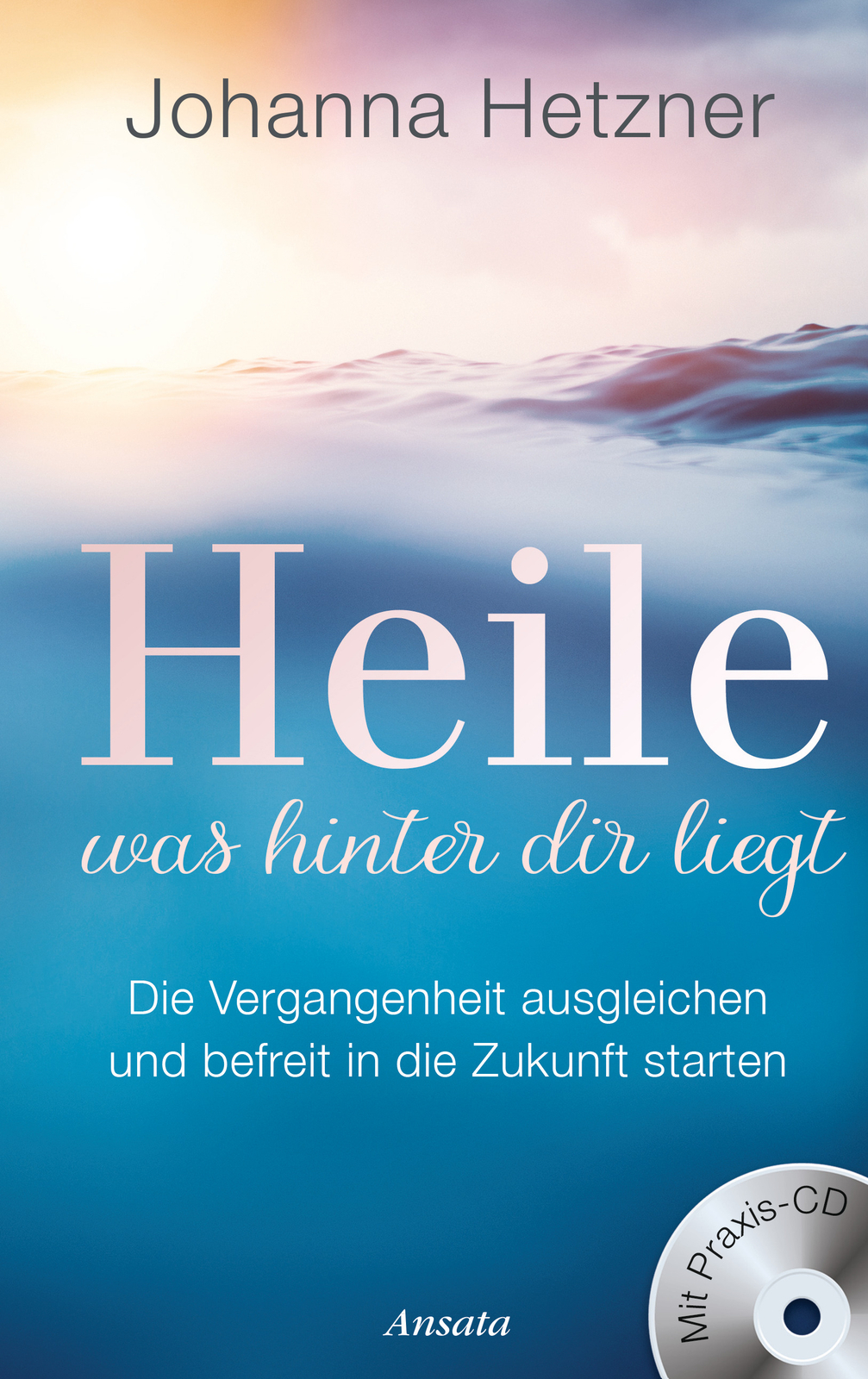 Johanna Hetzner / Heile, Was Hinter Dir Liegt (mit Praxis-cd)