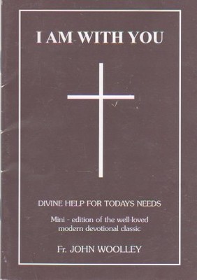 I Am With You. Treasured Words Of Divine Inspiration For Everyone As Given To Fr