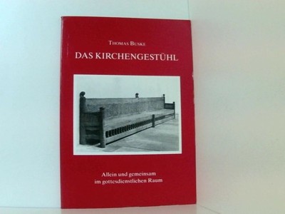 Das Kirchengestühl,Allein und gemeinsam im gottesdienstlichen Raum Buske, Thomas