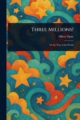 Three Millions! by Oliver Optic Paperback Book