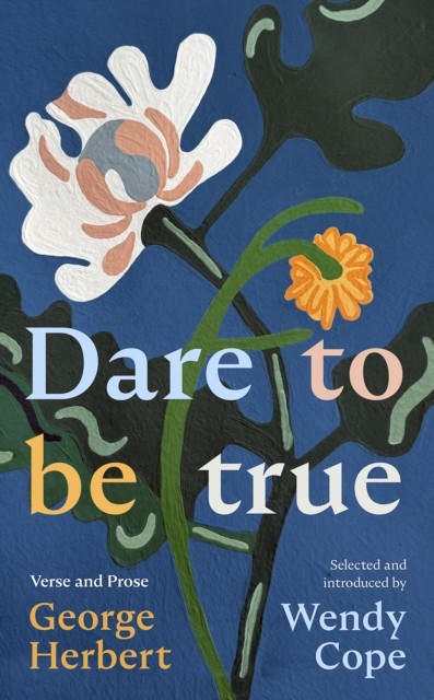Dare To Be True : George Herbert: Verse And Prose Wendy Cope - Image 6