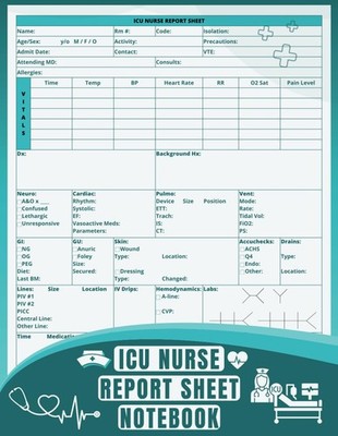 ICU Nurse Report Sheet Notebook: Critical Care Organizer for Shift Handoffs | 8.