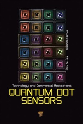 Quantum Dot Sensors: Technology and Commercial  by John Callan HARDBACK