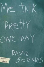 Me Talk Pretty One Day - Hardcover By Sedaris, David - GOOD