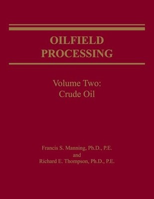 Oilfield Processing of Petroleum Volume 2: Crude Oil by Francis Manning NEW