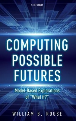 Computing Possible Futures by William B. Rouse 9780198846420 NEW