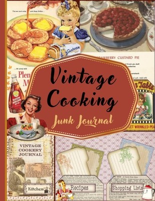 Vintage Cooking Junk Journal: Original Design Collection For vintage cooking Eph