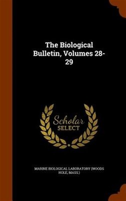 The Biological Bulletin, Volumes 28-29 by Marine Biological Laboratory (woods...