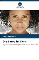Everton Grison | Die Larve Im Kern | Taschenbuch | Deutsch (2025) | 68 S.
