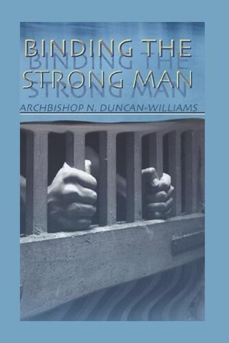 Archbishop Nicholas Duncan-Williams Binding The Strong Man (Tascabile)
