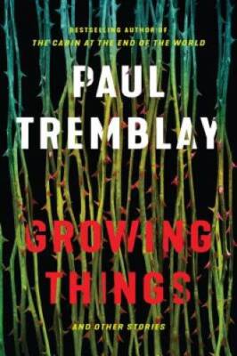 Growing Things and Other Stories - Hardcover By Tremblay, Paul - VERY GOOD