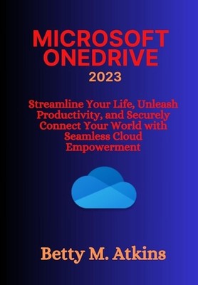 Microsoft Onedrive: Streamline Your Life, Unleash Productivity, and Securely Con