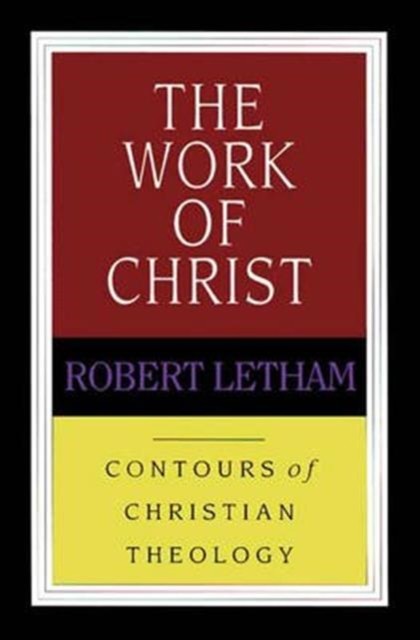 The Work of Christ by Robert  Letham (Paperback Book)