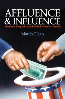 Affluence and Influence: Economic Inequality an, Gilens+=