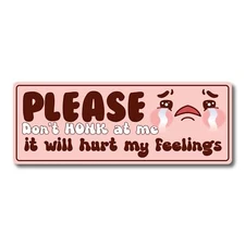 Please Don't Honk at Me, It Will Hurt My Feelings Magnet Decal, 3x8 inches