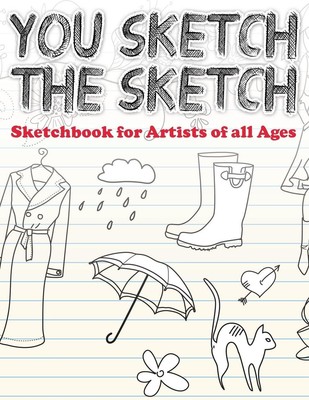 You Sketch the Sketch (Sketchbook for Artists of All Ages) Speedy Publishing Llc