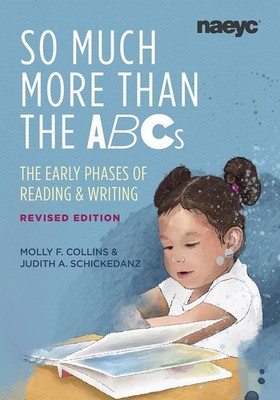 So Much More than the ABCs: The Early Phases of Reading and Writing, Revised Edi