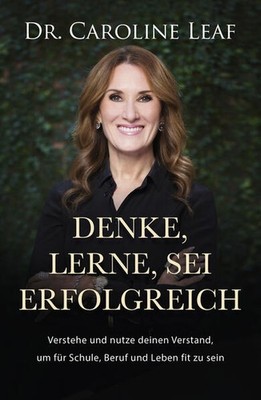 Denke, lerne, sei erfolgreich | Caroline Leaf | deutsch | Think Learn Succeed